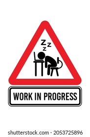 WORK IN PROGRESS. Humorous funny road traffic sign warning. Isolated graphic on white background. Vector illustration. Editable EPS 10. Ideal for poster, postcard, apparel print.