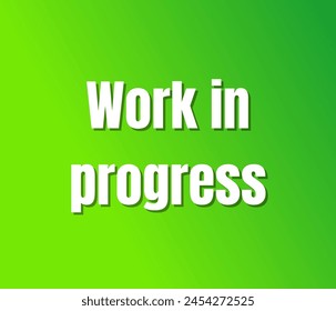 Work in progress text design, vector template, Inspirational and motivational quotes, typography designs: for prints, posters, cards, t shirt, coffee mug hoodies etc. 