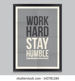 Work quote poster. Effects poster, frame, colors background and colors text are editable. Ideal for print poster, card, shirt, mug. Work hard, stay humble.