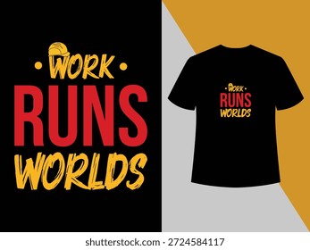 Work Runs World tipografia ousada t design de camisa comemorando o poder do trabalho, esforço e espírito trabalhador.