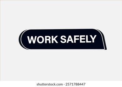 work safily, Button for websites, Design Element, learn, stay, template, tuned, design, level, sign, speech, bubble  banner, modern, symbol, click. 
