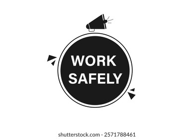 work safily, Button for websites, Design Element, learn, stay, template, tuned, design, level, sign, speech, bubble  banner, modern, symbol, click. 
