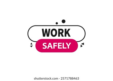 work safily, Button for websites, Design Element, learn, stay, template, tuned, design, level, sign, speech, bubble  banner, modern, symbol, click. 
