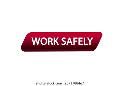 work safily, Button for websites, Design Element, learn, stay, template, tuned, design, level, sign, speech, bubble  banner, modern, symbol, click. 
