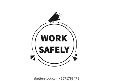 work safily, Button for websites, Design Element, learn, stay, template, tuned, design, level, sign, speech, bubble  banner, modern, symbol, click. 
