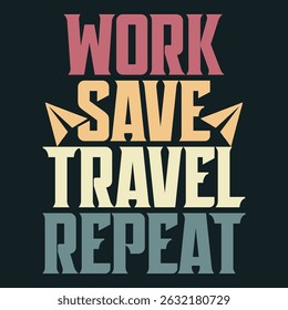 Work Save Travel Repeat - Retro Travel Motivation