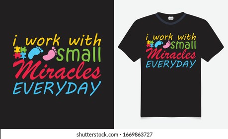 i work with small miracles everyday. Autism Awareness Day T-Shirt Design Template, Illustration, Vector graphics, Autism Shirt, T-Shirt Design. autistic design, hoodie template, tshirt