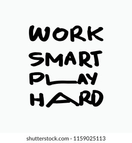 Work smart play hard. Motivational quotes poster. Typography hand drawn lettering isolated on white background. 