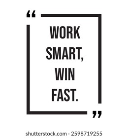 Work smart, win fast, inspirational design quote, motivational quotes, typography illustration lettering quotes