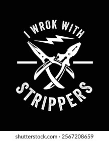 I WORK WITH STRIPPERS TSHIRT DESIGN