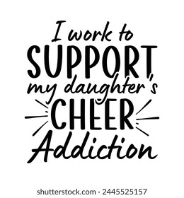 I work to support my daughter's cheer addiction