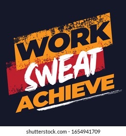 Work sweat achieve. Fitness Motivational Quote. Inspiring Workout and Fitness Gym Motivation Quote Illustration Sign. Creative Strong Sport Vector Rough Typography Grunge Wallpaper Poster otes.