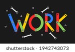 Work - text, letters and word is made of tools. Metaphor of manual work and labor. Vector illustration.