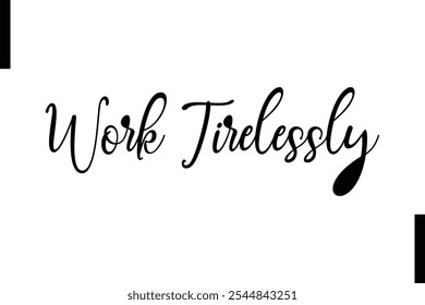 Work tirelessly Stylish Typography Text Motivational Quotes