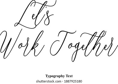 Let’s Work Together Beautiful Cursive Typescript Typography Text Phrase