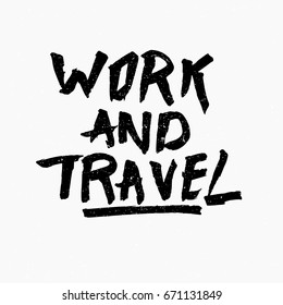 Work and travel. Ink hand lettering. Modern brush calligraphy. Handwritten phrase. Inspiration graphic design typography element. Rough simple vector sign.