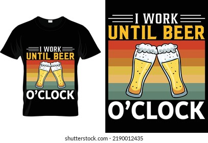 I Work Until Beer O'clock T-shirt Design