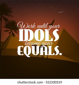 Work until idols become your idols. Motivational poster with nature background