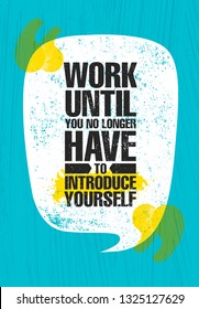 Work Until You No Longer Have To Introduce Yourself. Urban Inspiring Typography Creative Motivation Quote Poster Template. Vector Banner Design Illustration Concept On Grunge Textured Rough Background