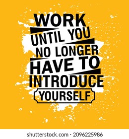 Work Until You No Longer Have To Introduce Yourself T-shirt