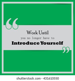 Work Until You No Longer Have To Introduce Yourself. Motivational Poster