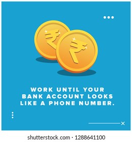 Work until your bank account looks like a phone number Motivational Quote Vector Poster Design