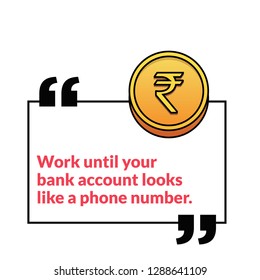 Work until your bank account looks like a phone number Motivational Quote Vector Poster Design
