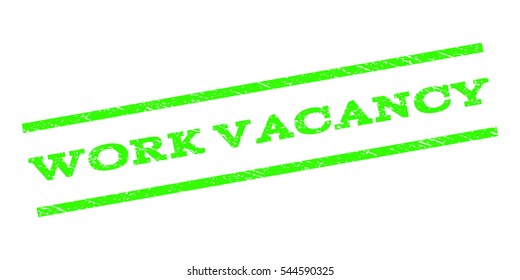 Work Vacancy watermark stamp. Text tag between parallel lines with grunge design style. Rubber seal stamp with dirty texture. Vector light green color ink imprint on a white background.
