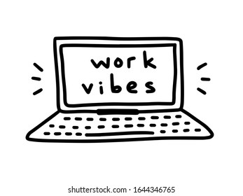Work vibes lettering with a laptop hand drawn clipart. Notebook device with a display and keyboard and inspirational short quote about task, job, activity, doing things that can help to earn money. 