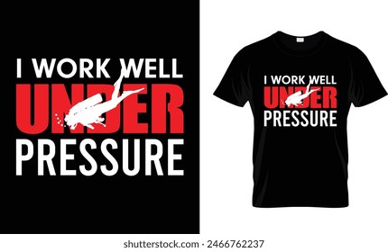  I Work Well Under Pressure funny gift t-shirt design