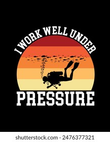 I work well under pressure. Scuba Diving Vintage T Shirt Design