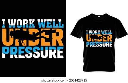 I work well under pressure - T-shirt Design Template 