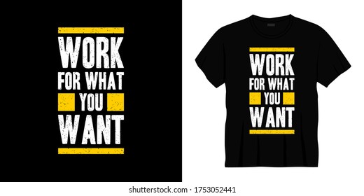 work for what you want typography t-shirt design