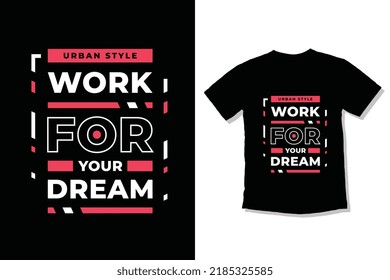 
Work your dream modern inspirational quotes t-shirt-design