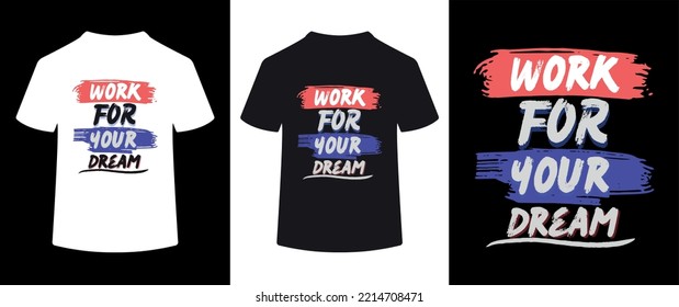 Work for your dream, Typography t-shirt design concept.