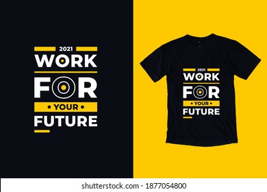 Work for your future modern geometric tpography inspirational quotes t shirt design