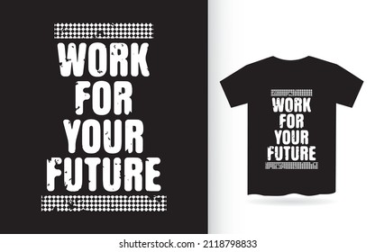 Work for your future motivational typography for t shirt