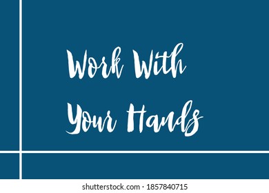 Work With Your Hands Cursive Calligraphy White Color Text Navy Blue Background