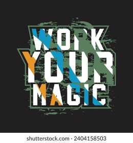 Work your magic motivational and inspirational quotes lettering typography t shirt design
