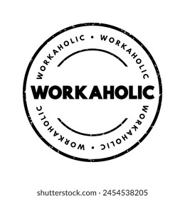 Workaholic is a person who is addicted to or excessively devoted to their work, text concept stamp