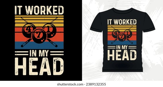 I Worked In My Head Funny Billiards Game Gift Retro Vintage Pool Player T-shirt Design