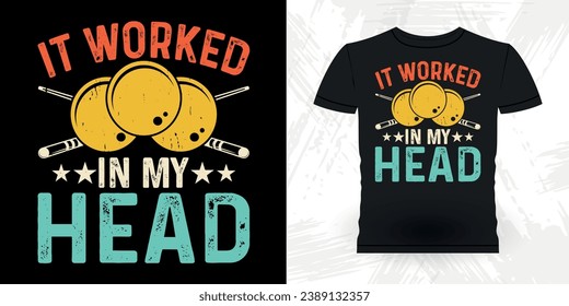 I Worked In My Head Funny Billiards Game Gift Retro Vintage Pool Player T-shirt Design