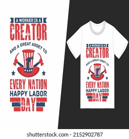 A worker is a creator and a great asset to every nation happy labor day t-shirt design. Labor Day t-shirt design vector. For t-shirt print and other uses