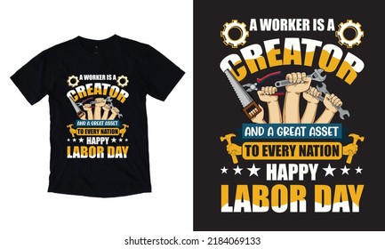 A Worker Is A Creator And A Great Asset To Every Nation
Happy Labor Day - Labor Day T-Shirt Design, Vector, Worker T shirt, Work Lover, Vintage T-Shirt,  Work Lover, Hammer