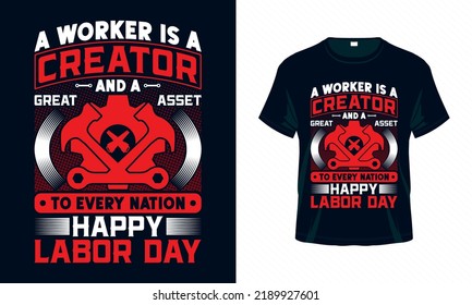 Un trabajador es un creador y un gran activo para cada nación feliz día del trabajo - el Día del Trabajo de EE.UU. vectores de diseño de camisetas. Es bueno para ropa, tarjeta de felicitación, afiche y diseño de tazas.