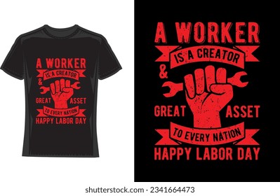 Un trabajador es un creador y un gran activo para cada nación feliz Día del Trabajo Diseño de Camisetas