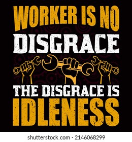 Worker is no disgrace the disgrace is idleness. Labor Day vector illustration format that are perfect for t-shirt, coffee mug, poster, cards, pillow cover, and sticker design.