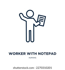 worker with notepad icon from humans collection. Thin linear worker with notepad, notepad, office outline icon isolated on white background. Line vector worker with notepad sign, symbol for web and 