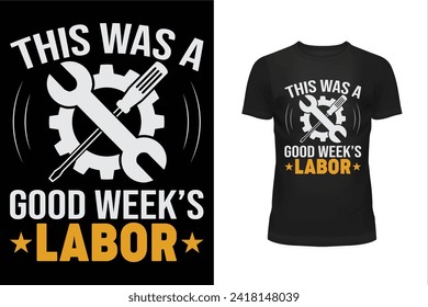 Worker t shirt, Labor t shirt,  Worker day t shirt design, Labor day t shirt design, 1st may, Holiday, typography, This was a good week's labor