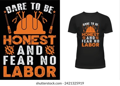 Worker t shirt, Labor t shirt, worker day t shirt design, Labor day t shirt design, 1st may, Holiday, Dare to be honest and fear no labor